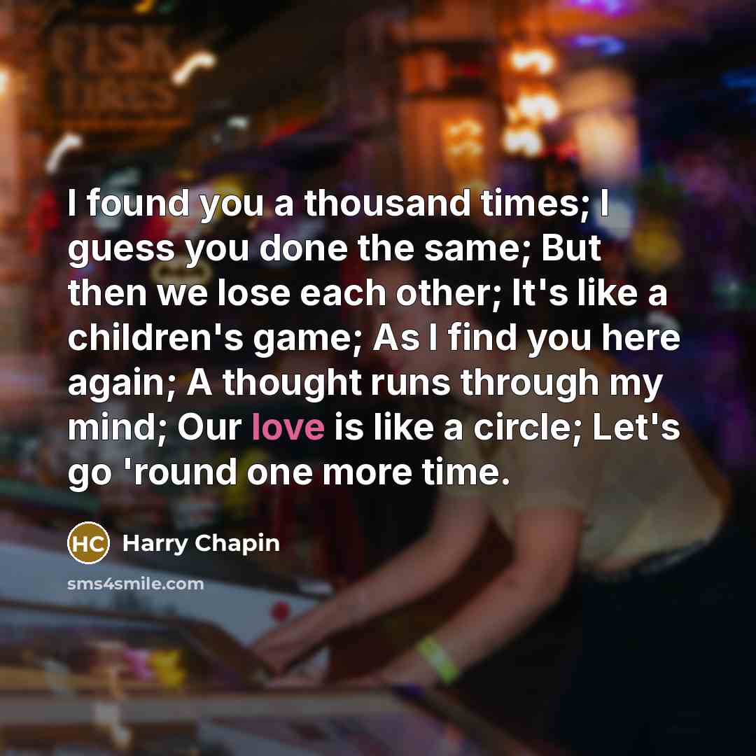 “I found you a thousand times; I guess you done…” quote by Harry Chapin