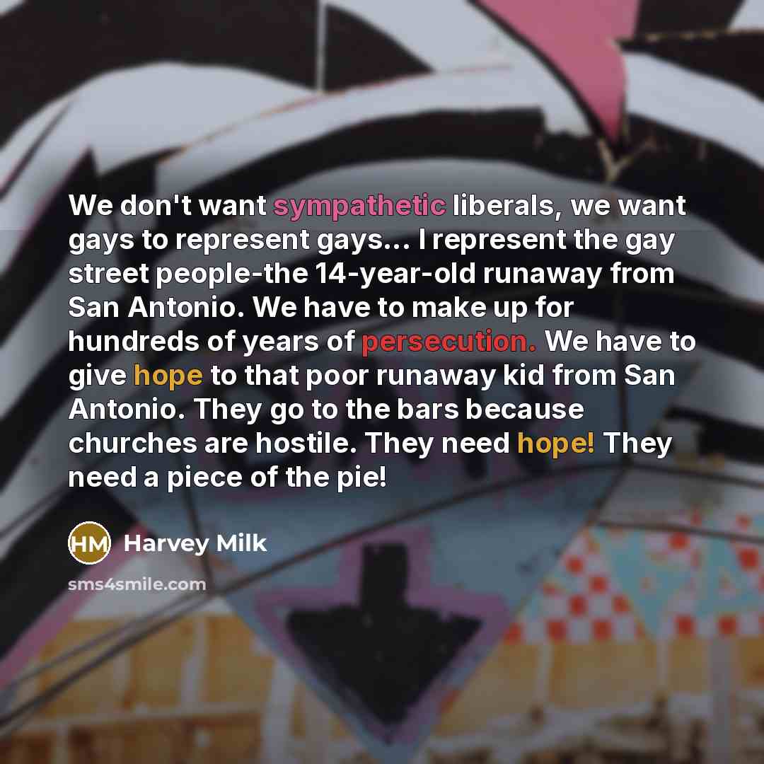 “We don't want sympathetic liberals, we want gays to represent…” quote by Harvey Milk
