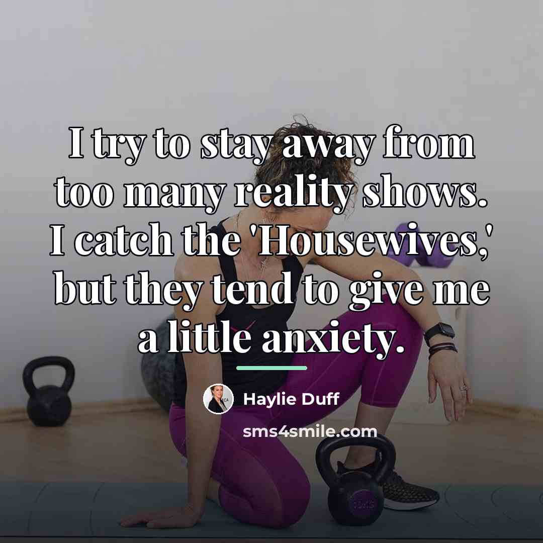 “I try to stay away from too many reality shows.…” quote by Haylie Duff