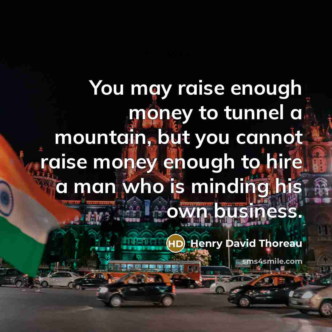 “You may raise enough money to tunnel a mountain, but…” quote by Henry David Thoreau