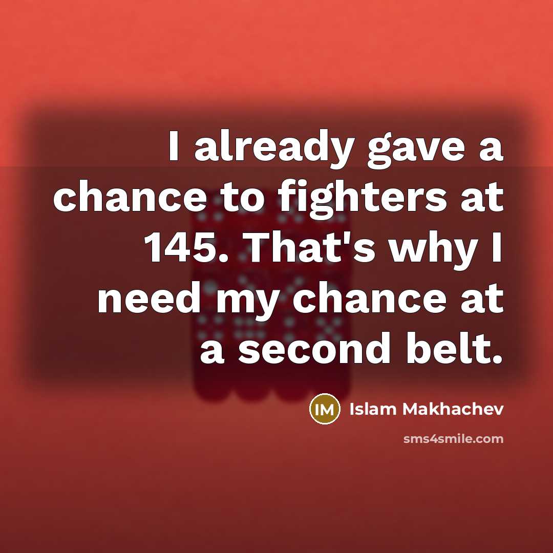 “I already gave a chance to fighters at 145. That's…” quote by Islam Makhachev