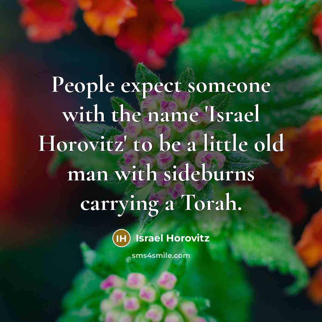 “People expect someone with the name 'Israel Horovitz' to be…” quote by Israel Horovitz
