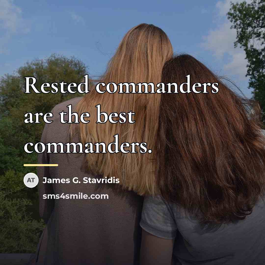 “Rested commanders are the best commanders.…” quote by James G. Stavridis