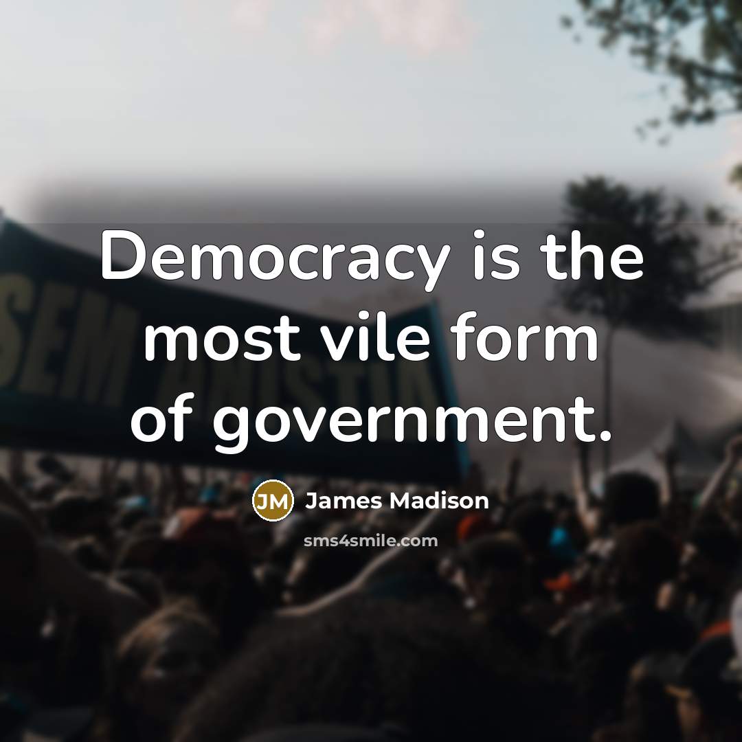 “Democracy is the most vile form of government.…” quote by James Madison