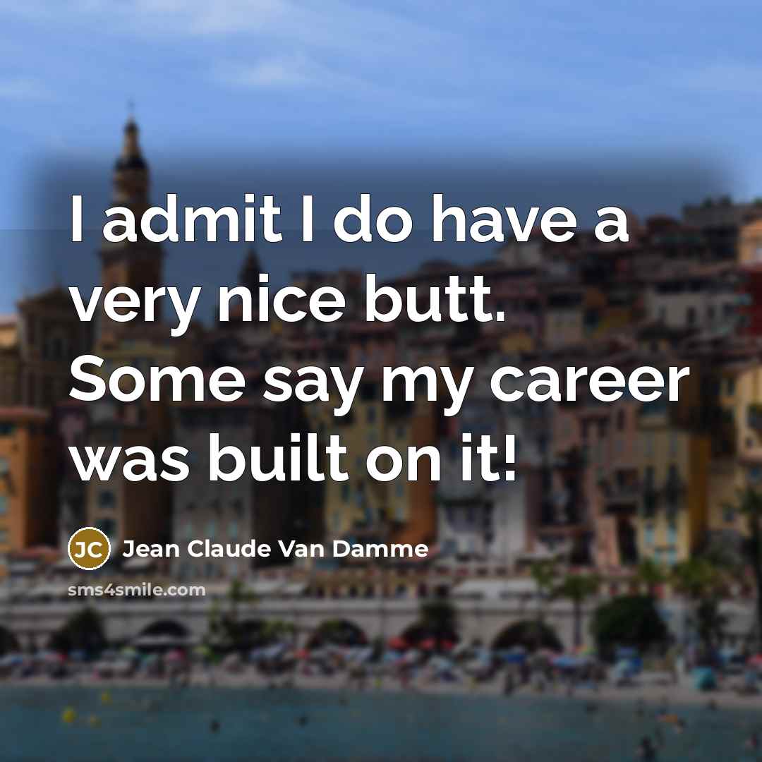 “I admit I do have a very nice butt. Some…” quote by Jean Claude Van Damme