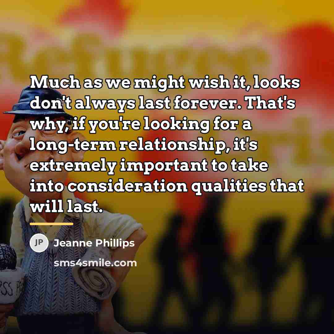 “Much as we might wish it, looks don't always last…” quote by Jeanne Phillips