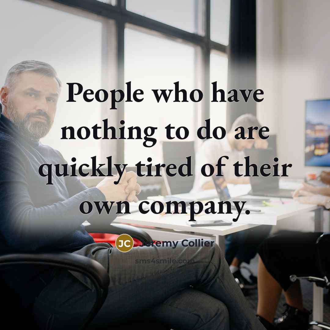 “People who have nothing to do are quickly tired of…” quote by Jeremy Collier