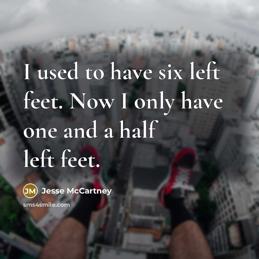 “I used to have six left feet. Now I only…” quote by Jesse McCartney