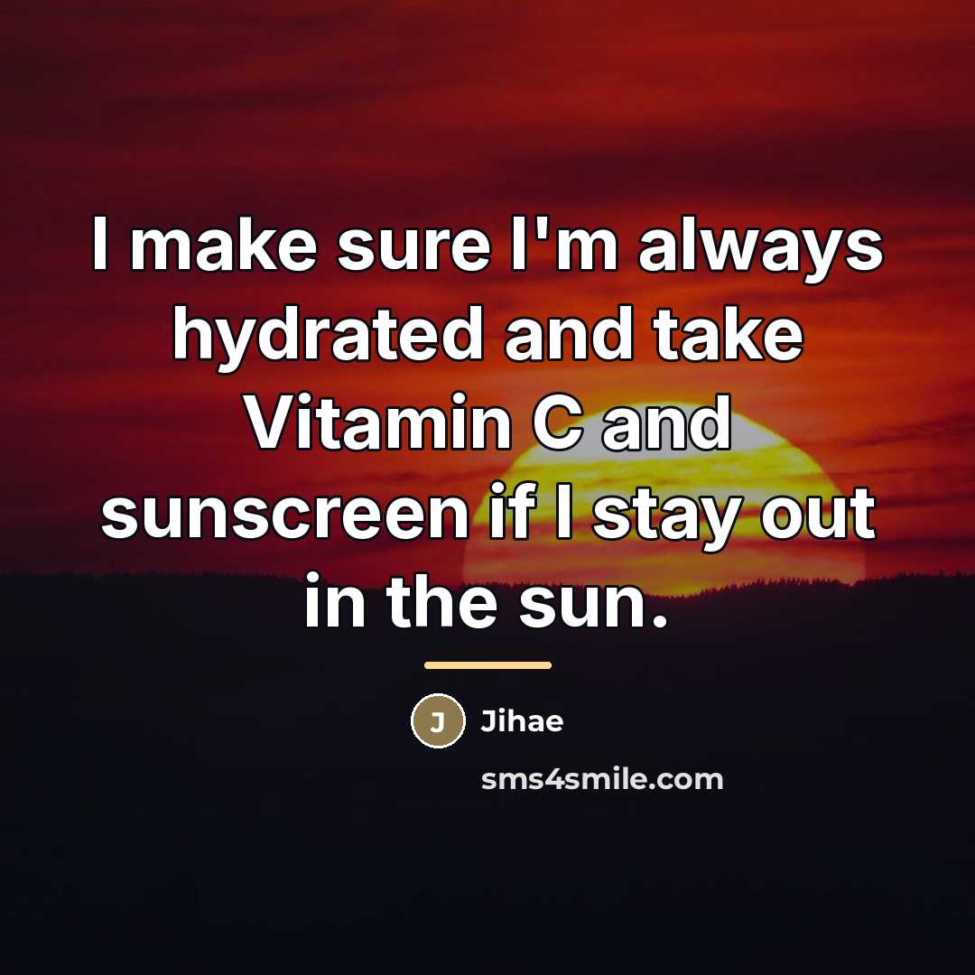 “I make sure I'm always hydrated and take Vitamin C…” quote by Jihae