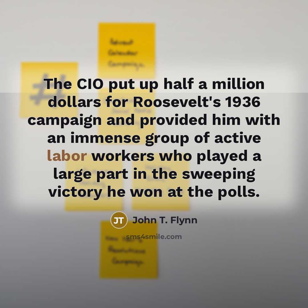 “The CIO put up half a million dollars for Roosevelt's…” quote by John T. Flynn