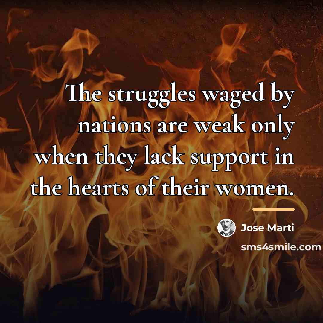 “The struggles waged by nations are weak only when they…” quote by Jose Marti