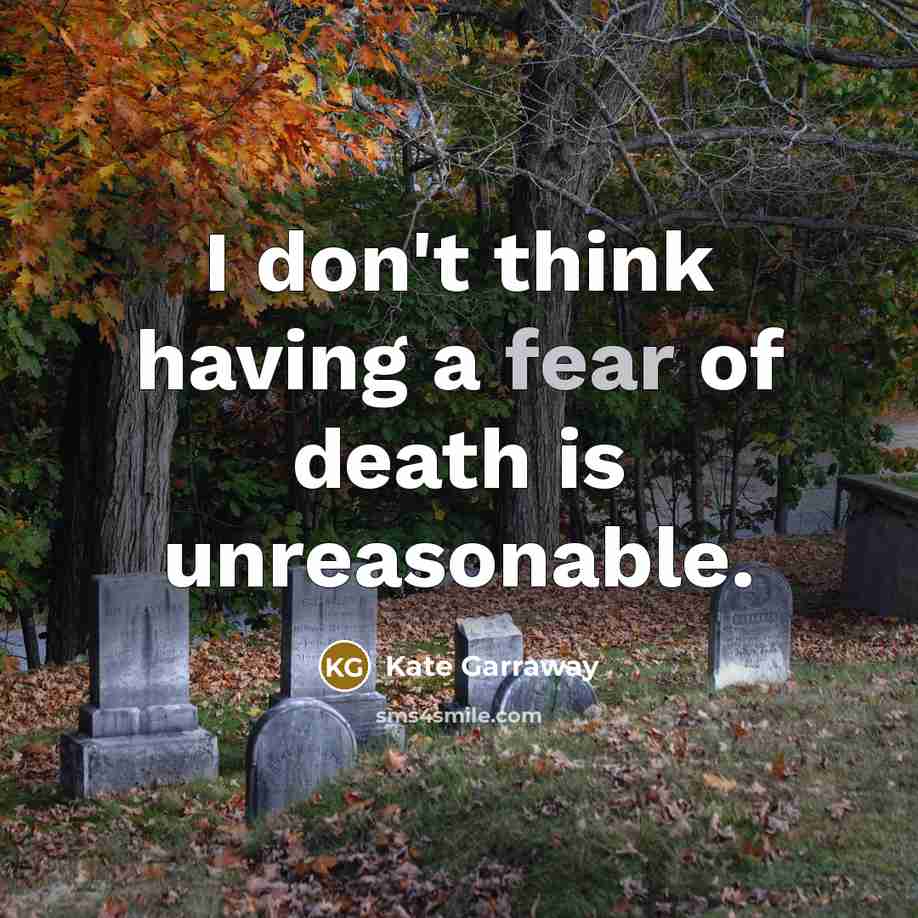 “I don't think having a fear of death is unreasonable.…” quote by Kate Garraway