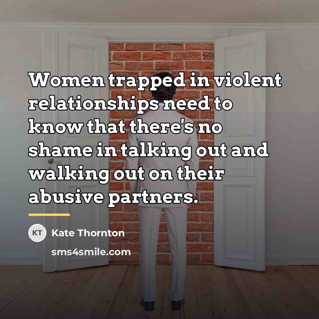 “Women trapped in violent relationships need to know that there's…” quote by Kate Thornton