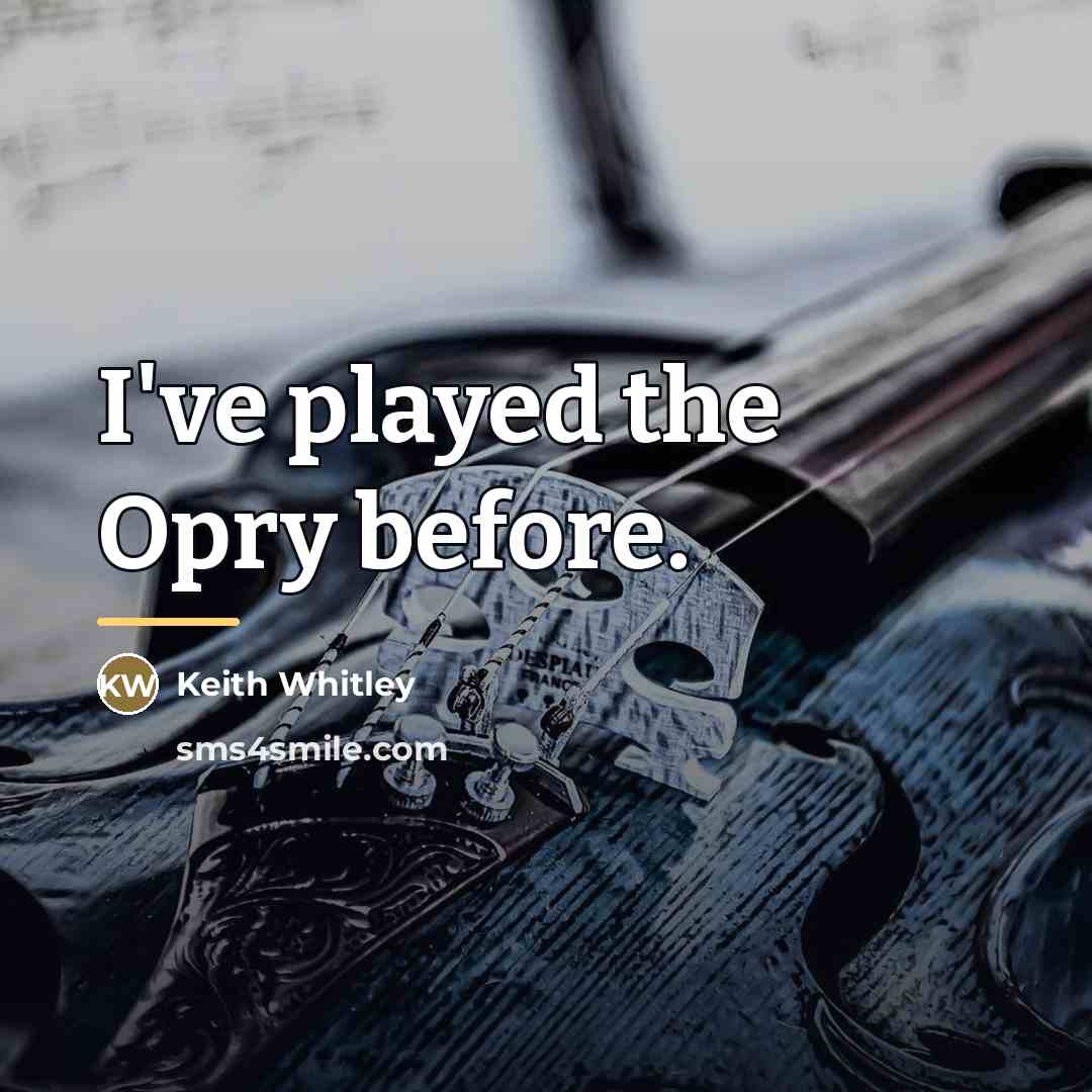 “I've played the Opry before.…” quote by Keith Whitley
