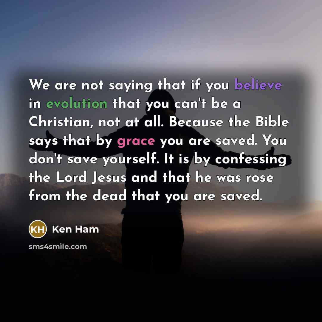 “We are not saying that if you believe in evolution…” quote by Ken Ham