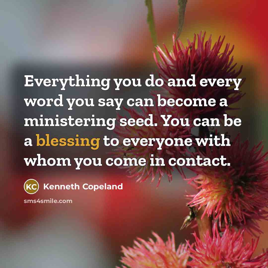 “Everything you do and every word you say can become…” quote by Kenneth Copeland