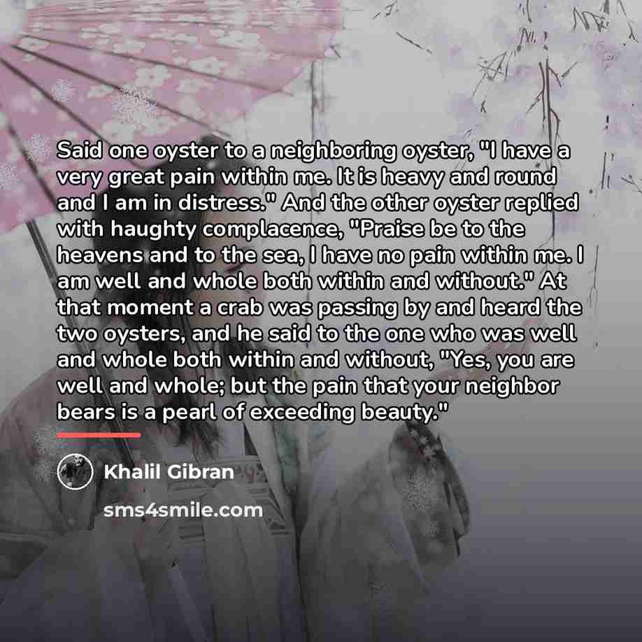 “Said one oyster to a neighboring oyster, "I have a…” quote by Khalil Gibran