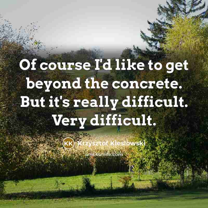 “Of course I'd like to get beyond the concrete. But…” quote by Krzysztof Kieslowski