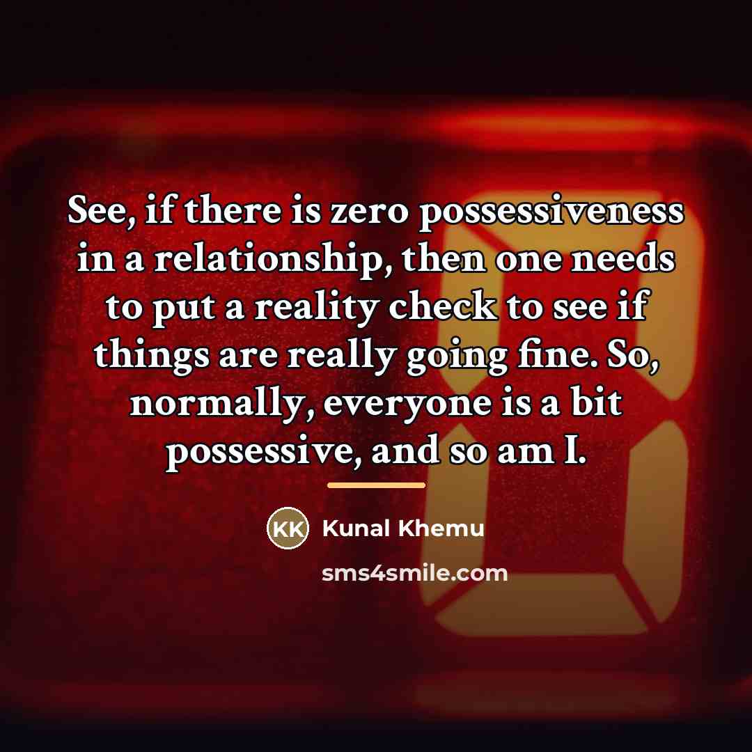 “See, if there is zero possessiveness in a relationship, then…” quote by Kunal Khemu
