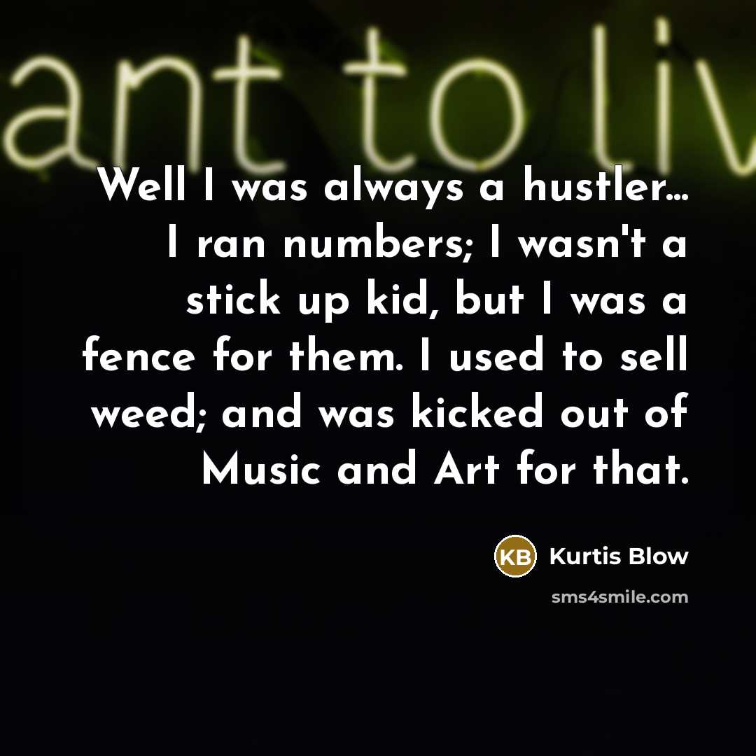 “Well I was always a hustler... I ran numbers; I…” quote by Kurtis Blow