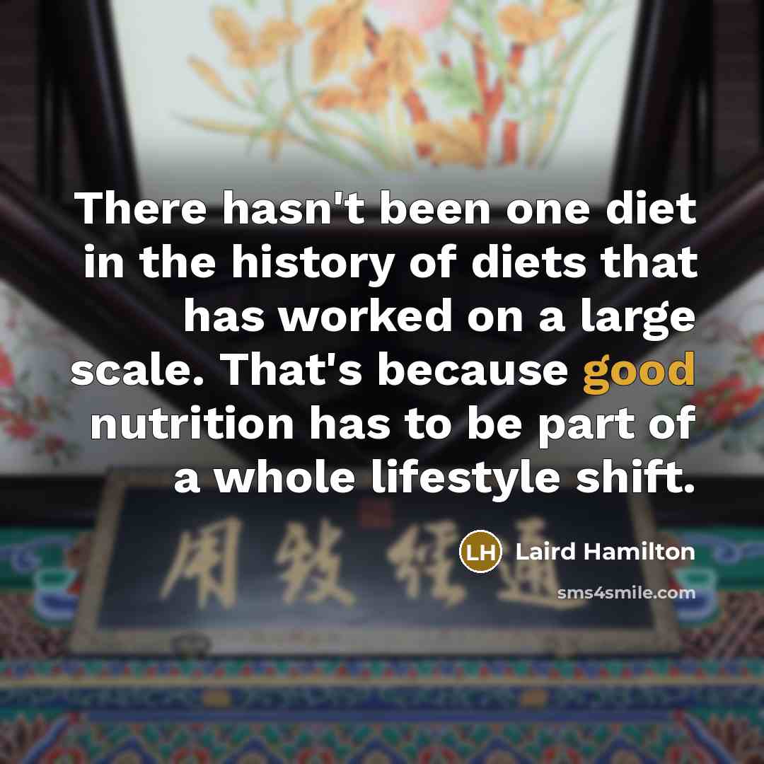 “There hasn't been one diet in the history of diets…” quote by Laird Hamilton