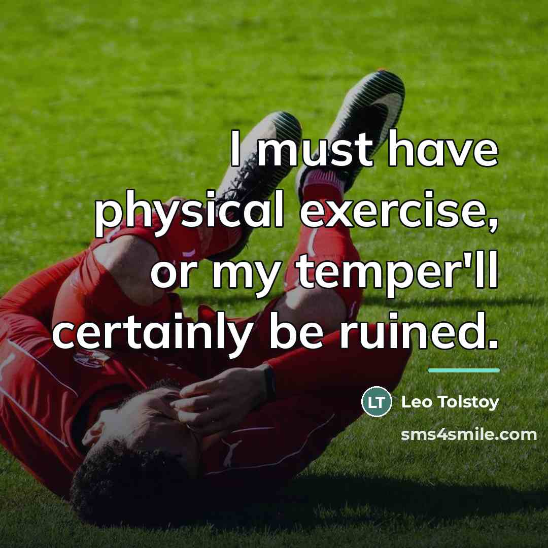 “I must have physical exercise, or my temper'll certainly be…” quote by Leo Tolstoy