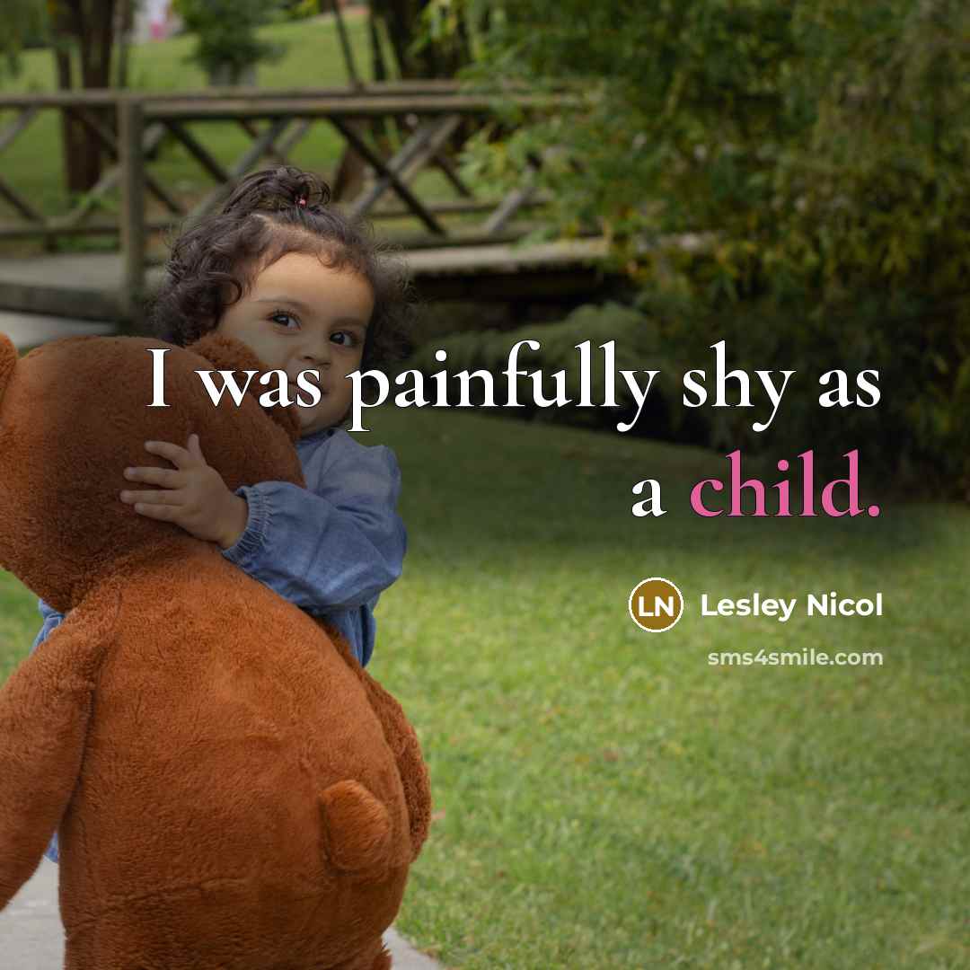 “I was painfully shy as a child.…” quote by Lesley Nicol