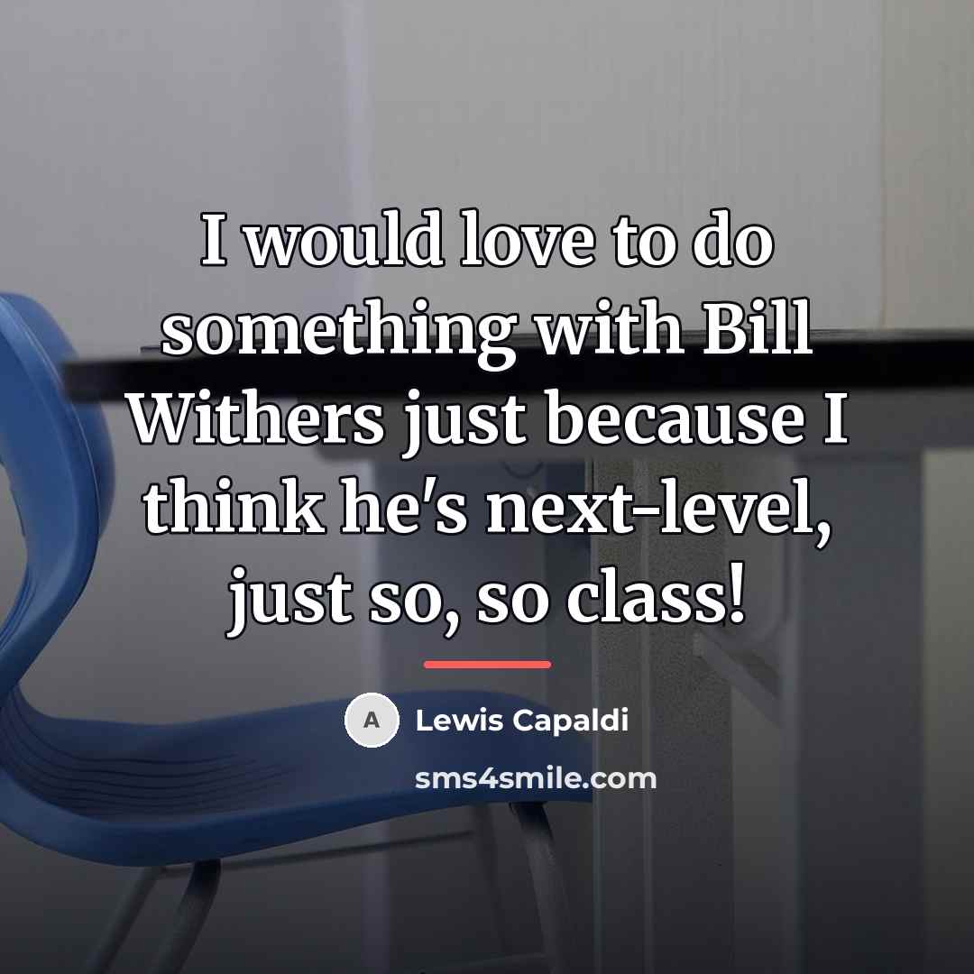 “I would love to do something with Bill Withers just…” quote by Lewis Capaldi