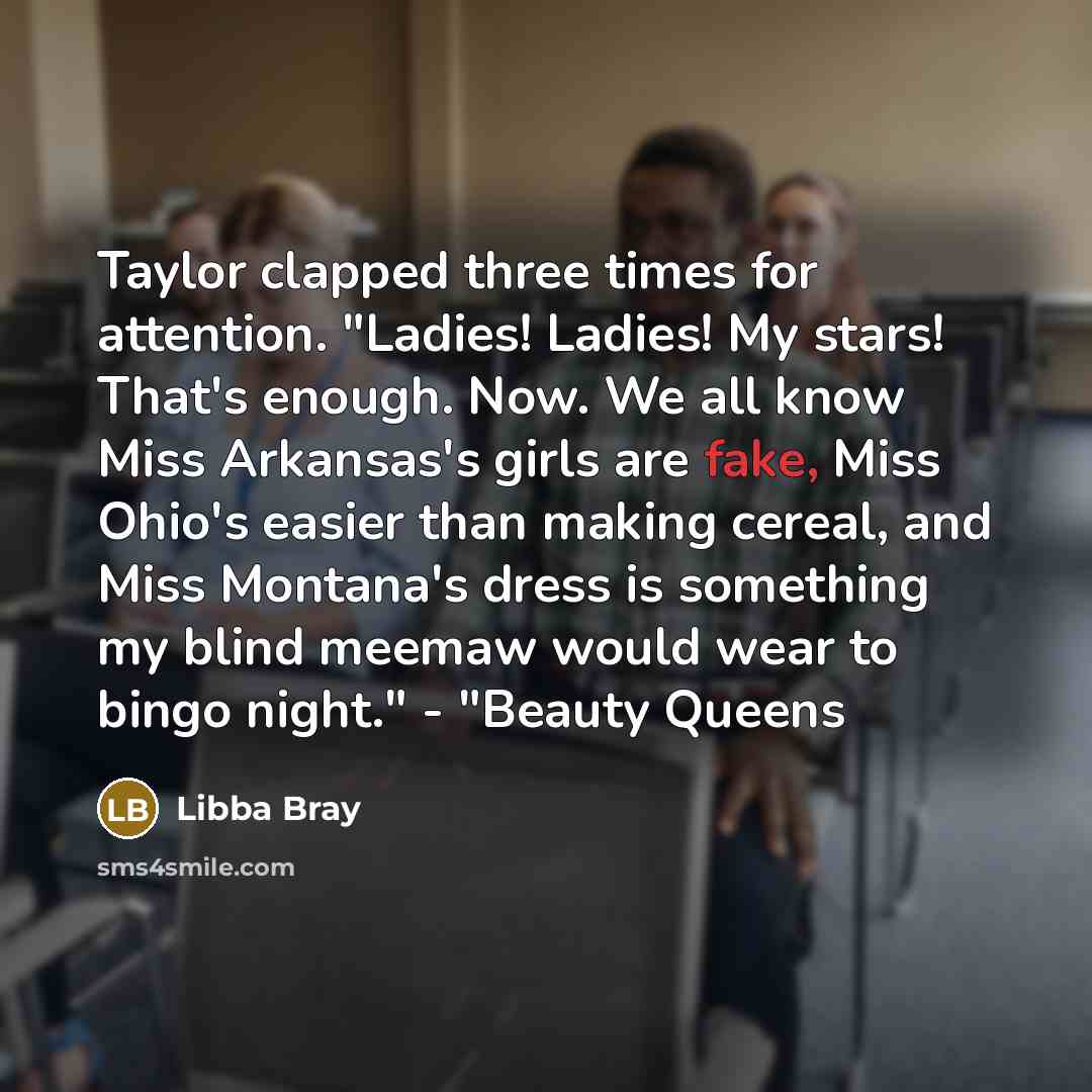 “Taylor clapped three times for attention. "Ladies! Ladies! My stars!…” quote by Libba Bray