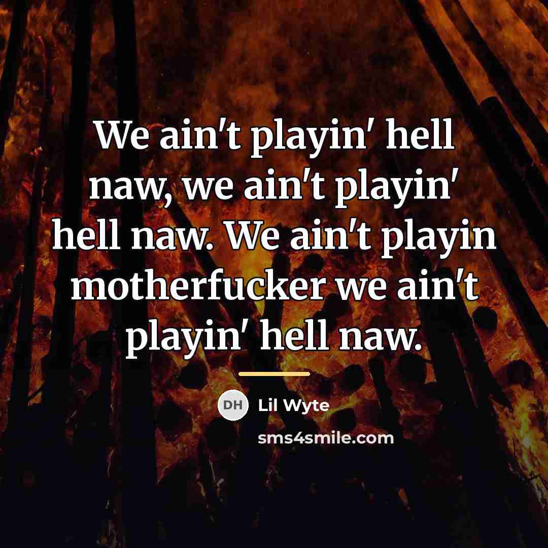 “We ain't playin' hell naw, we ain't playin' hell naw.…” quote by Lil Wyte