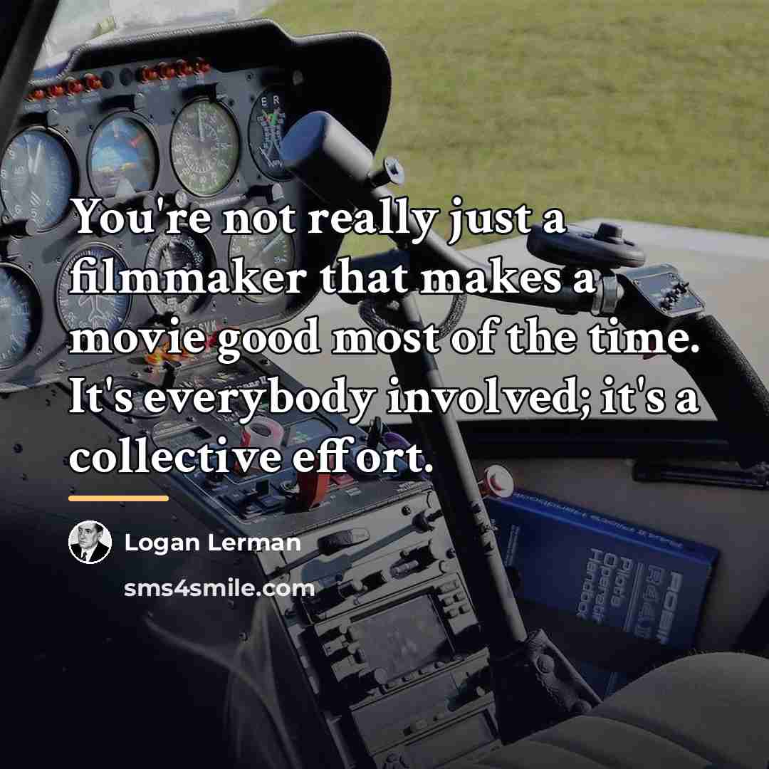 “You're not really just a filmmaker that makes a movie…” quote by Logan Lerman