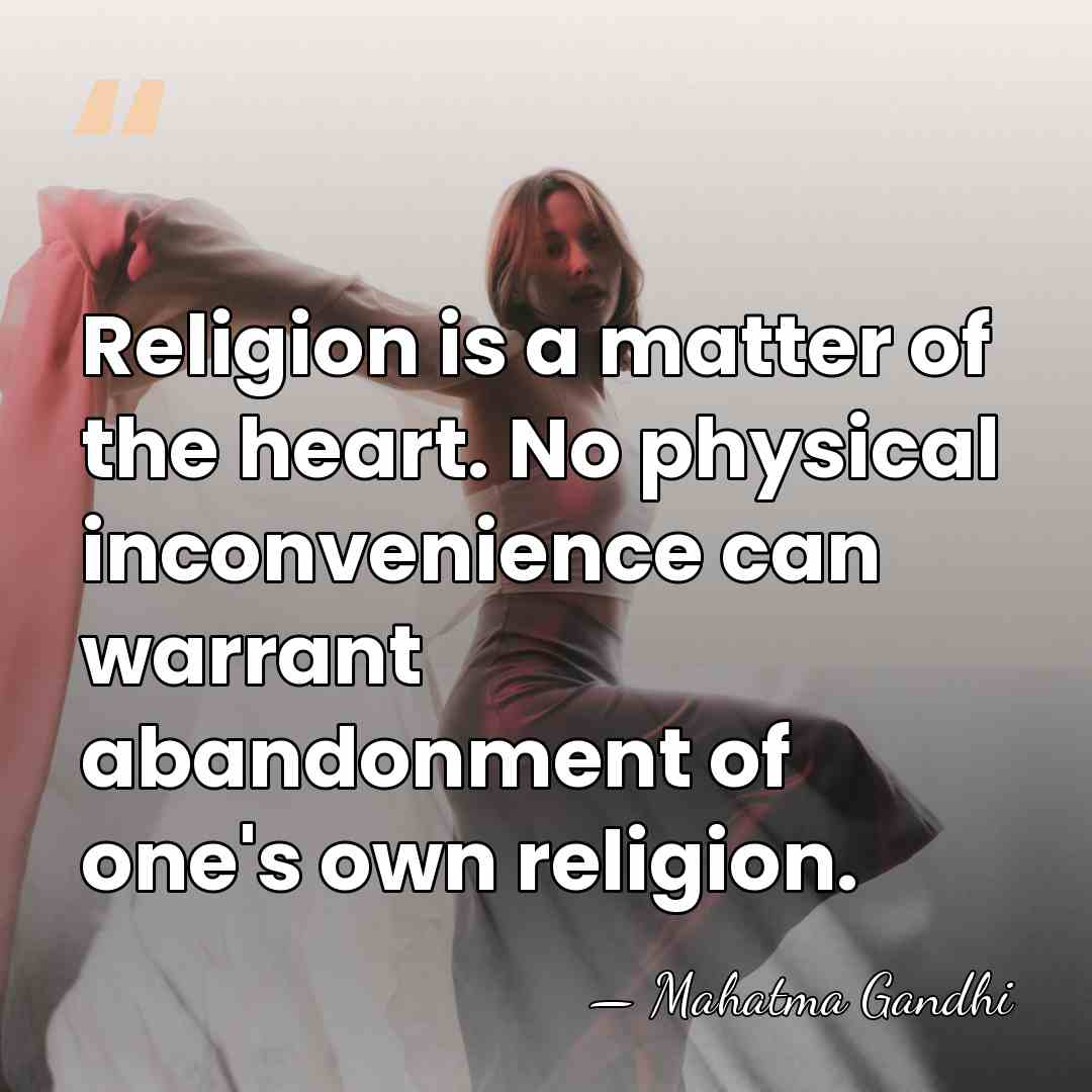 Religion is a matter of the heart. No physical inconvenience can warrant&hellip; - Mahatma Gandhi