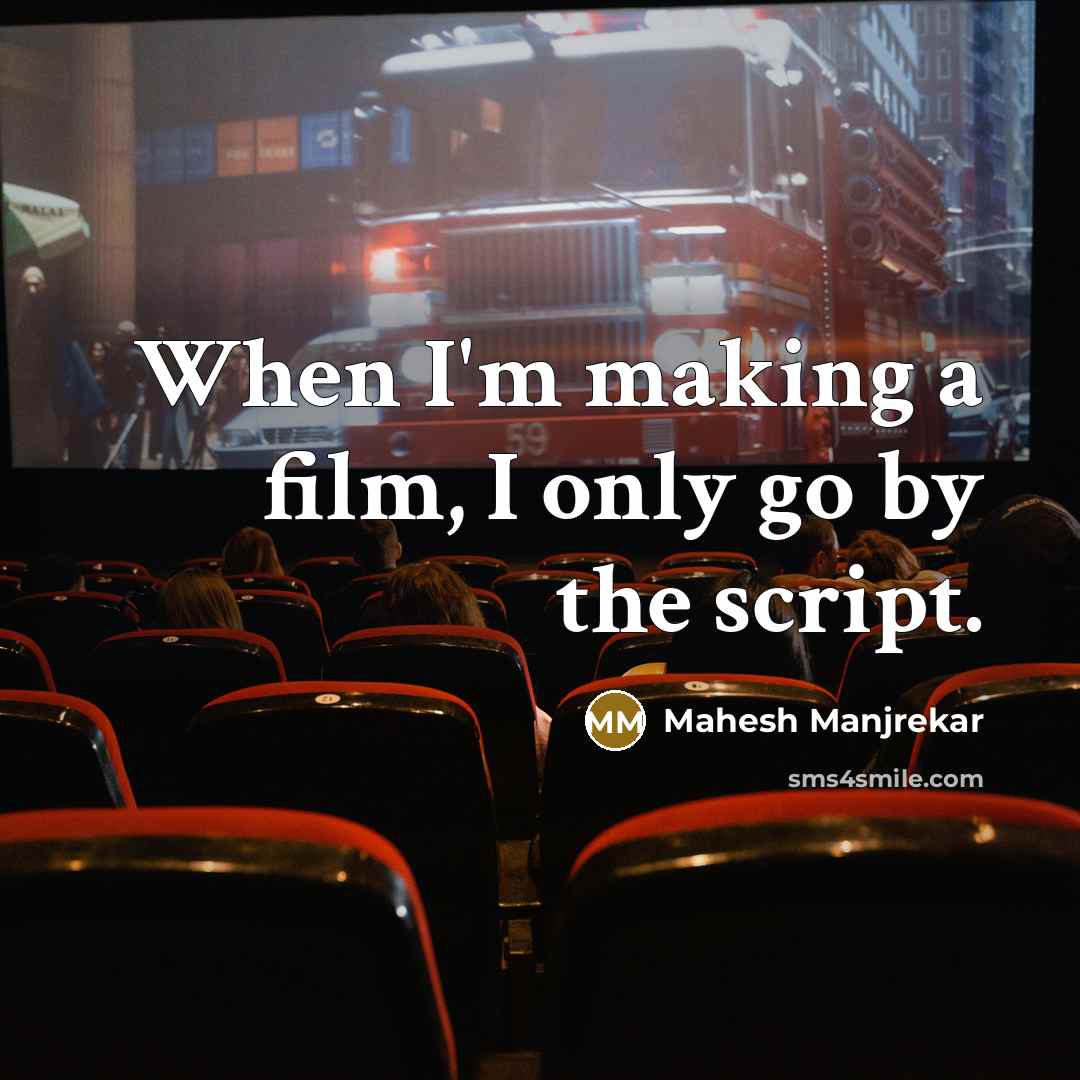 “When I'm making a film, I only go by the…” quote by Mahesh Manjrekar