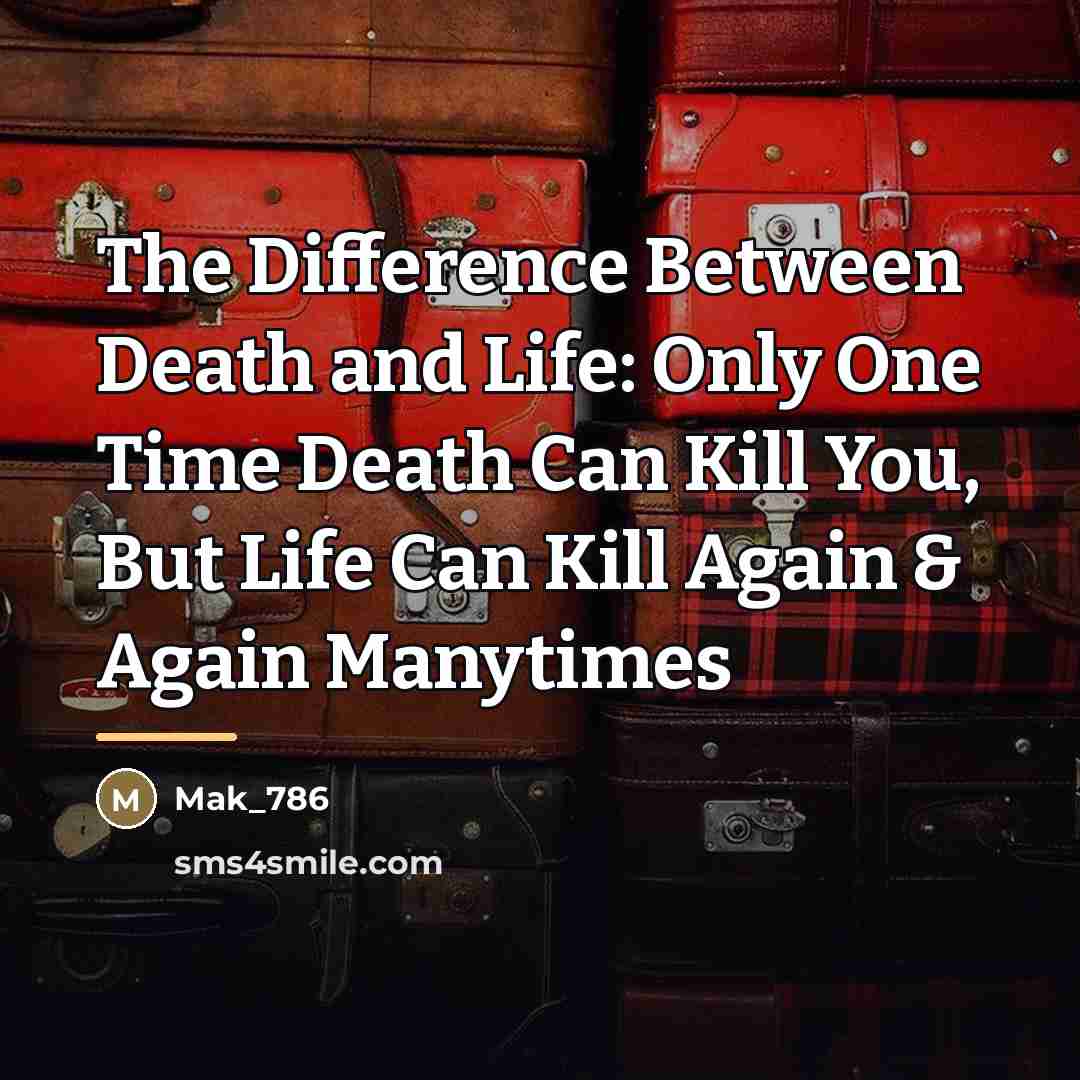 “The Difference Between Death and Life: Only One Time Death…” quote by Mak_786