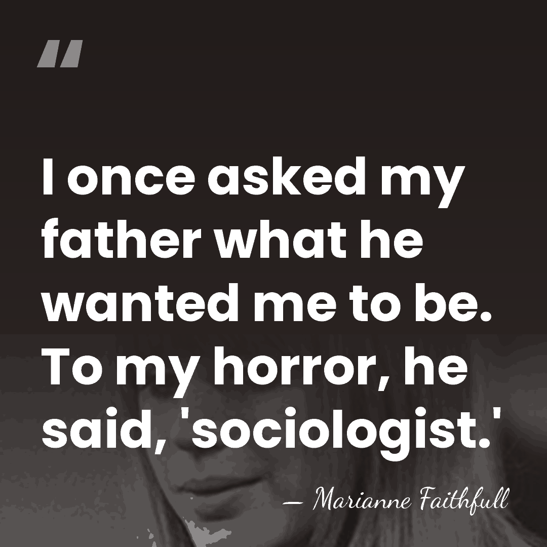 I once asked my father what he wanted me to be. To&hellip; - Marianne Faithfull