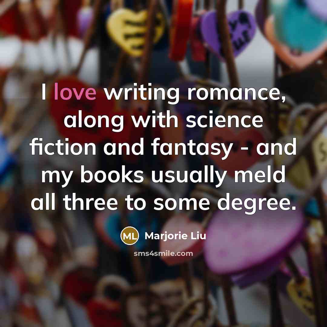“I love writing romance, along with science fiction and fantasy…” quote by Marjorie Liu