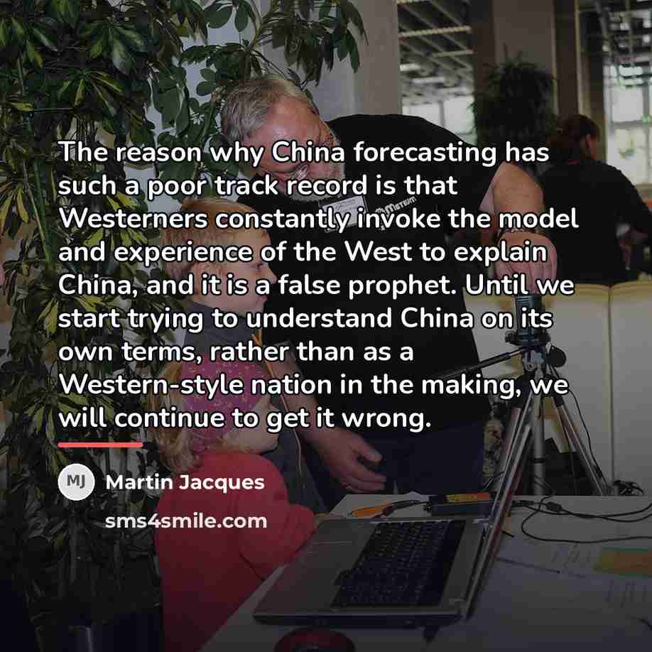 “The reason why China forecasting has such a poor track…” quote by Martin Jacques