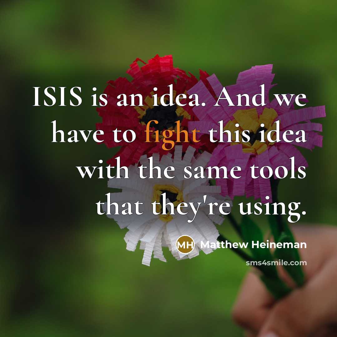 “ISIS is an idea. And we have to fight this…” quote by Matthew Heineman