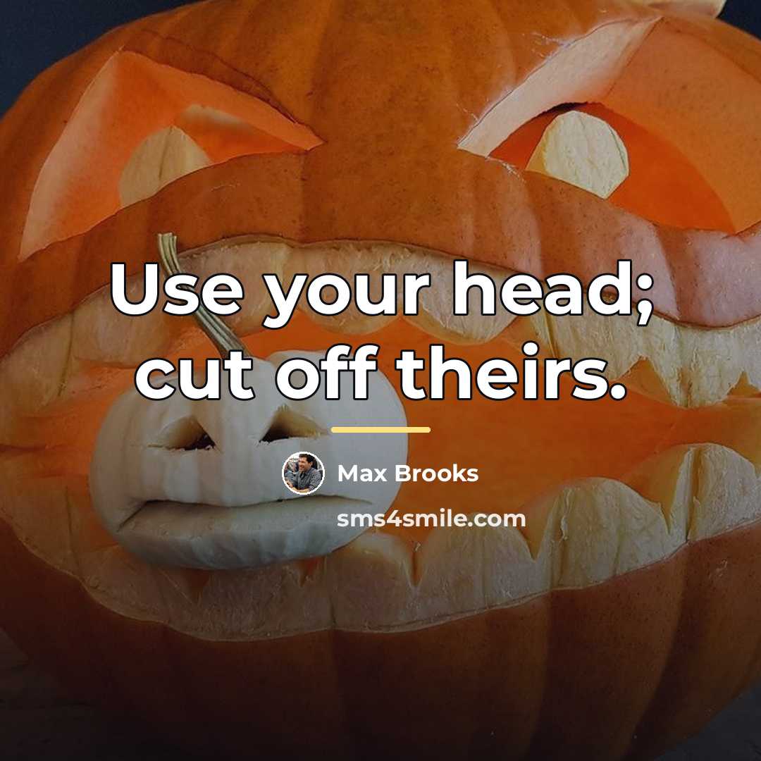 “Use your head; cut off theirs.…” quote by Max Brooks