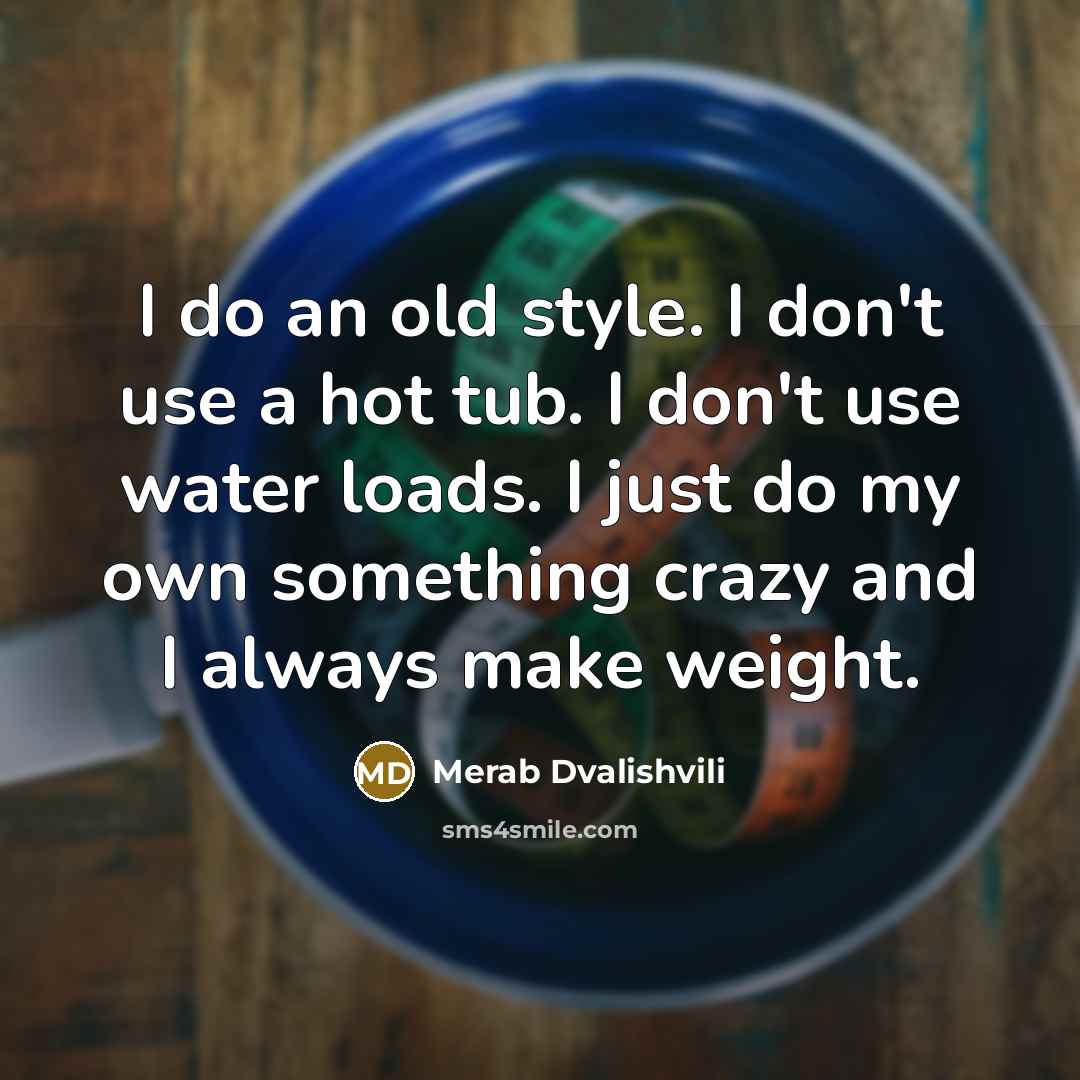 “I do an old style. I don't use a hot…” quote by Merab Dvalishvili