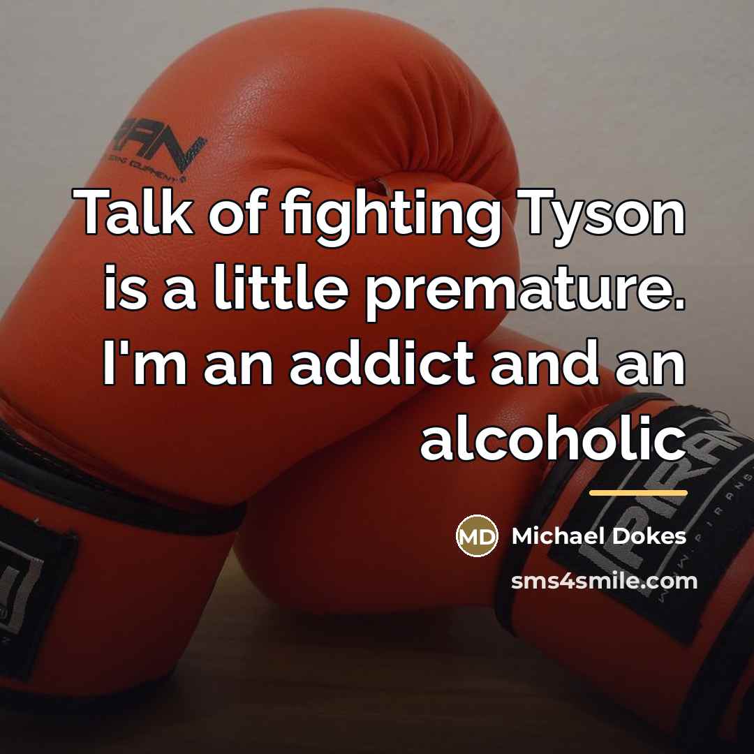 “Talk of fighting Tyson is a little premature. I'm an…” quote by Michael Dokes