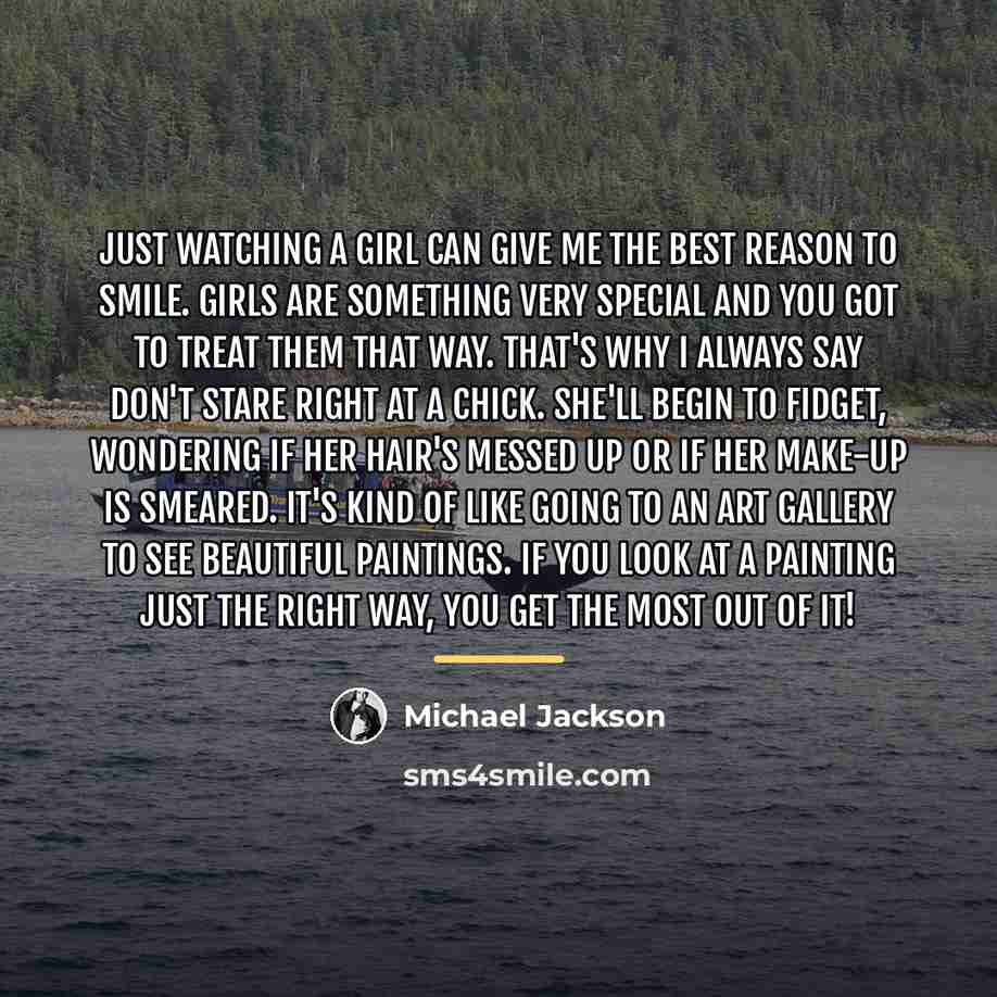 “Just watching a girl can give me the best reason…” quote by Michael Jackson