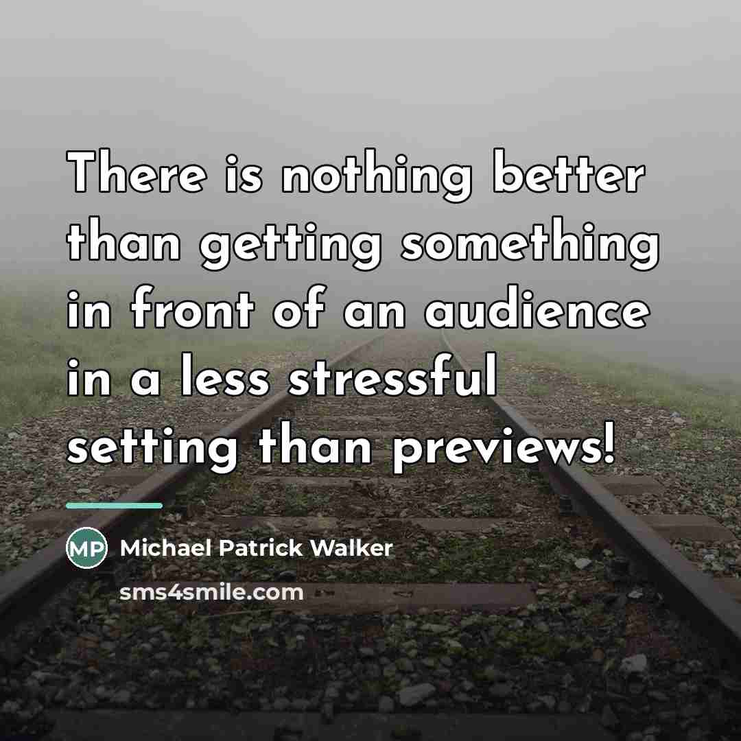 “There is nothing better than getting something in front of…” quote by Michael Patrick Walker