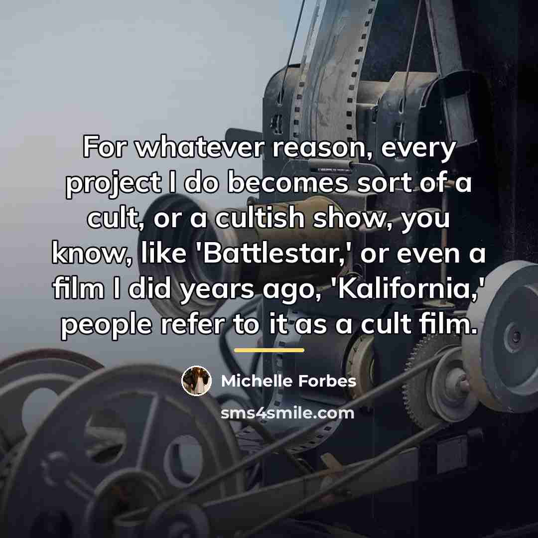 “For whatever reason, every project I do becomes sort of…” quote by Michelle Forbes