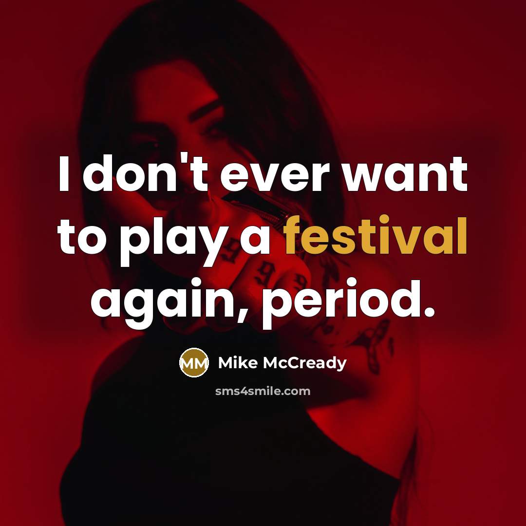 “I don't ever want to play a festival again, period.…” quote by Mike McCready