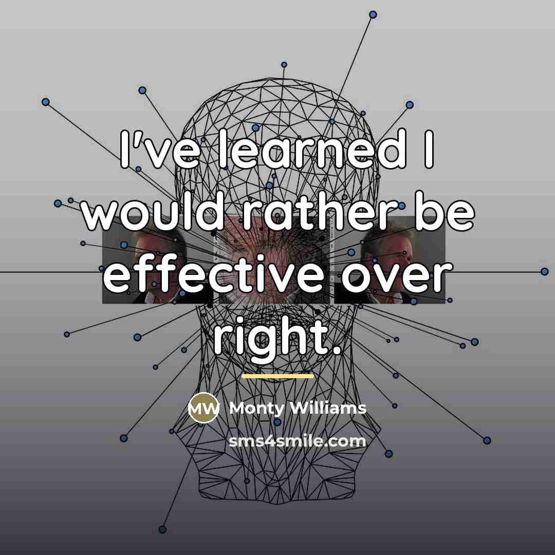 “I've learned I would rather be effective over right.…” quote by Monty Williams