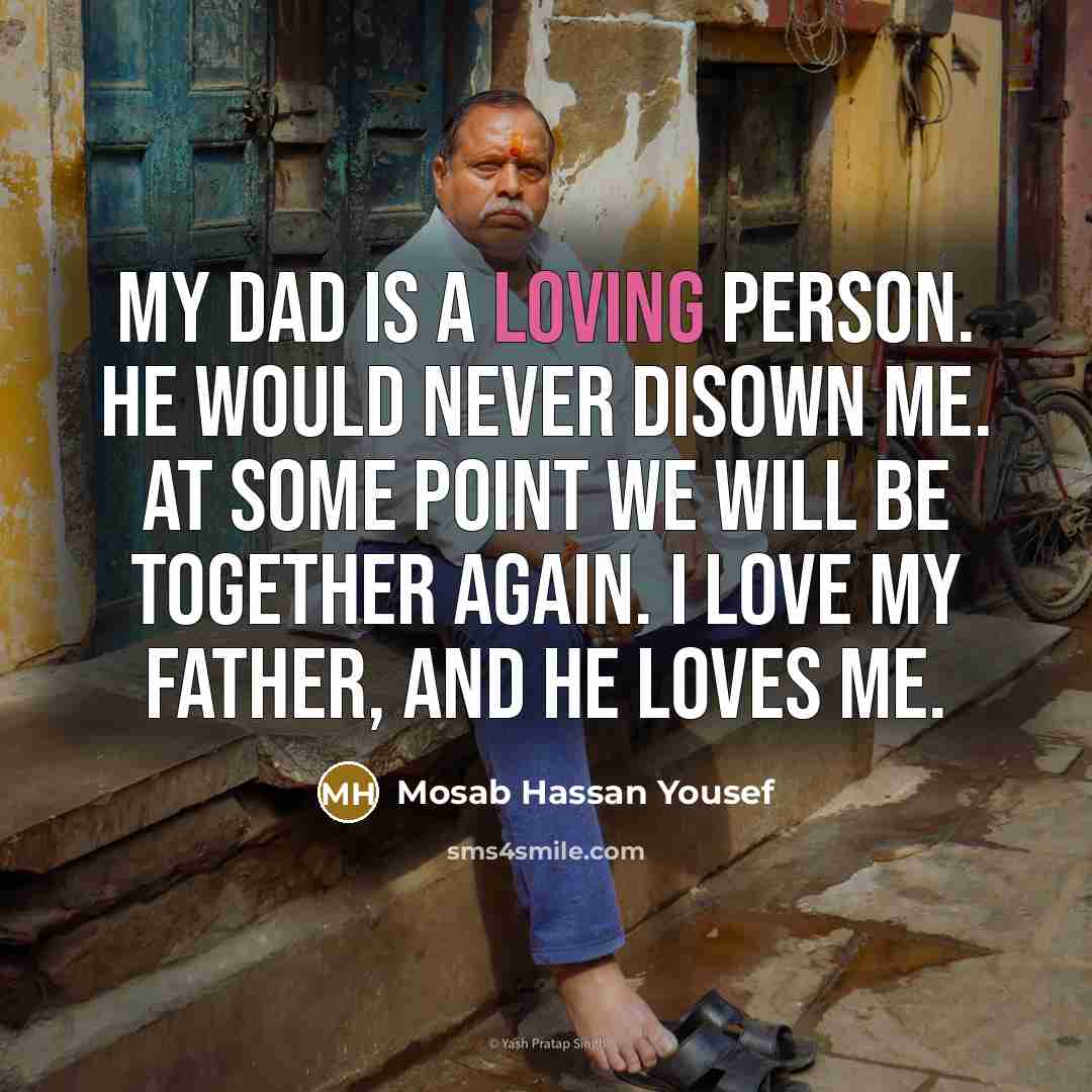 “My dad is a loving person. He would never disown…” quote by Mosab Hassan Yousef