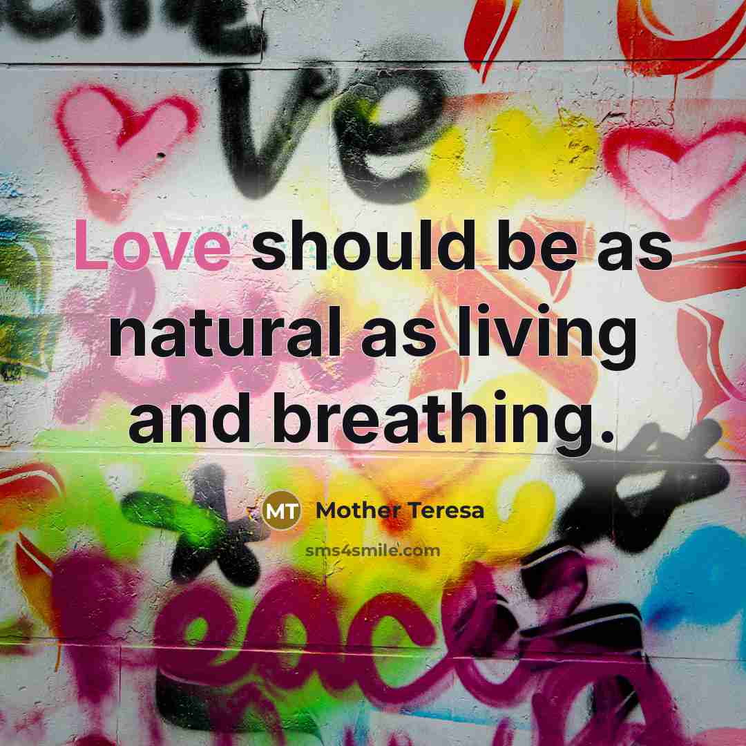 “Love should be as natural as living and breathing.…” quote by Mother Teresa