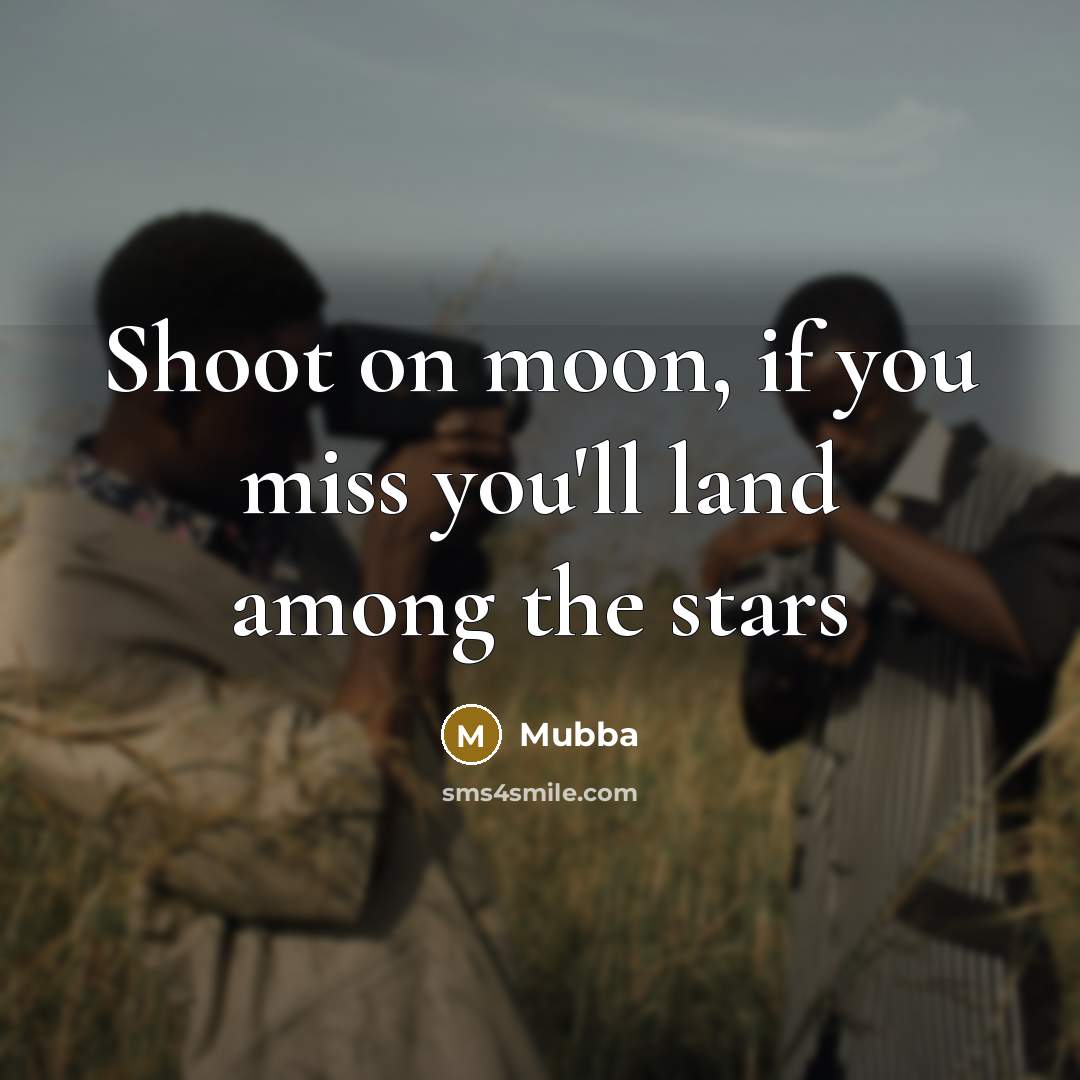 “Shoot on moon, if you miss you'll land among the…” quote by Mubba