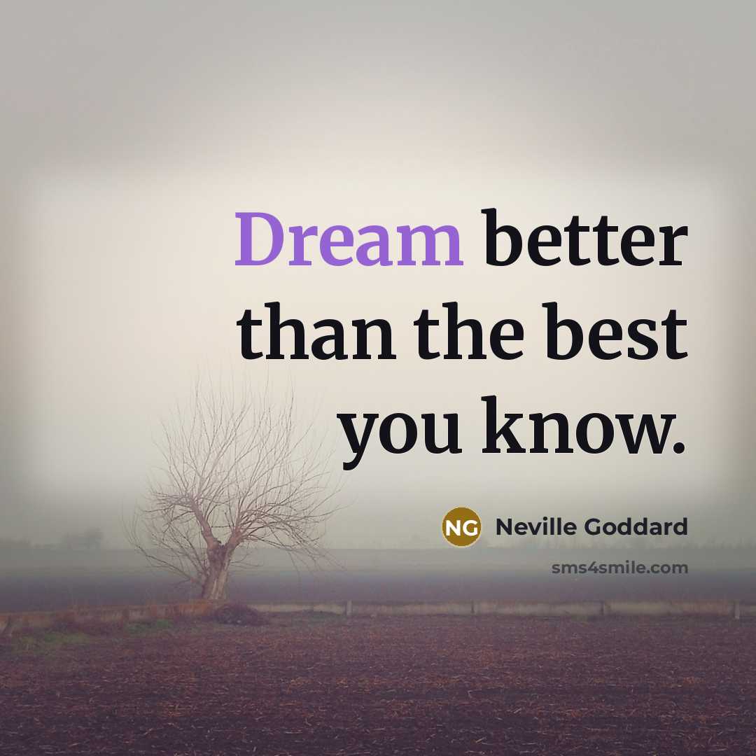 “Dream better than the best you know.…” quote by Neville Goddard